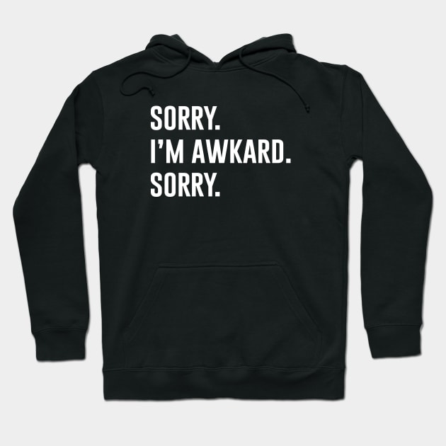 Sorry. I'm Awkward. Sorry Hoodie by anupasi